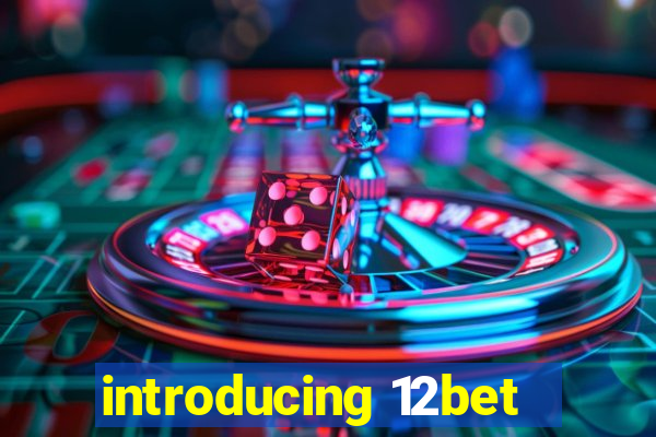 introducing 12bet